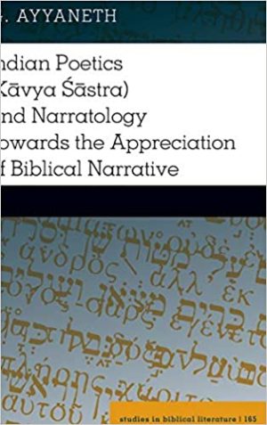 Indian Poetics Kāvya Śāstra and Narratology Towards the Appreciation of Biblical Narrative