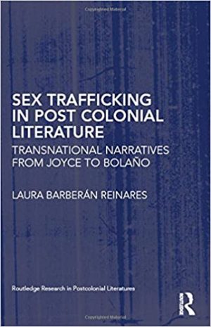 Sex Trafficking in Postcolonial Literature Transnational Narratives from Joyce to Bolaño