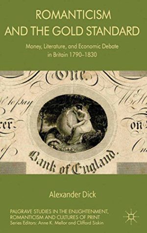 Romanticism and the Gold Standard Money Literature and Economic Debate in Britain 1790 1830