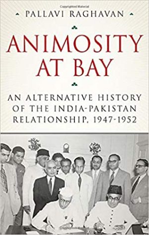 Animosity at Bay An Alternative History of the India Pakistan Relationship 1947 1952