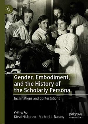 Gender Embodiment and the History of the Scholarly Persona Incarnations and Contestations