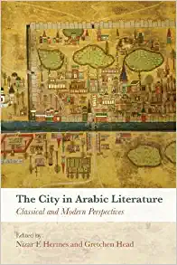 The City in Arabic Literature Classical and Modern Perspectives