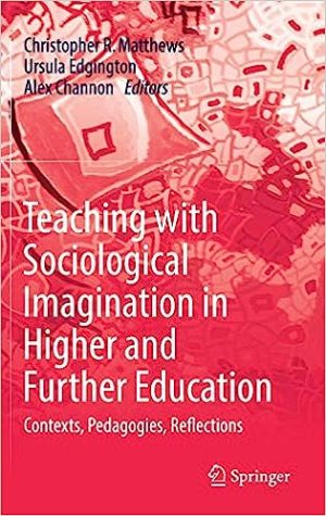 Teaching with Sociological Imagination in Higher and Further Education Contexts Pedagogies Reflections