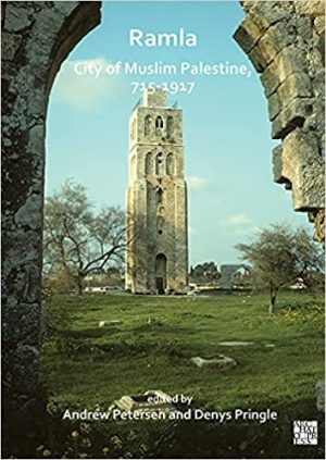 Ramla City of Muslim Palestine 715 1917 Studies in History Archaeology and Architecture