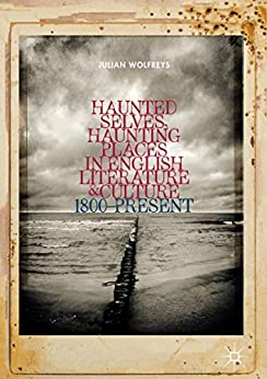 Haunted Selves Haunting Places in English Literature and Culture 1800 Present