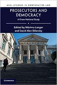 Prosecutors and Democracy A Cross National Study ASCL Studies in Comparative Law