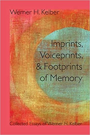 Imprints Voiceprints and Footprints of Memory Collected Essays of Werner H Kelber