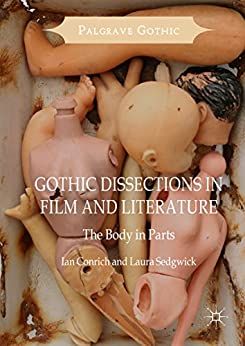 Gothic Dissections in Film and Literature The Body in Parts