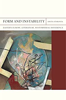 Form and Instability Eastern Europe Literature Postimperial Difference