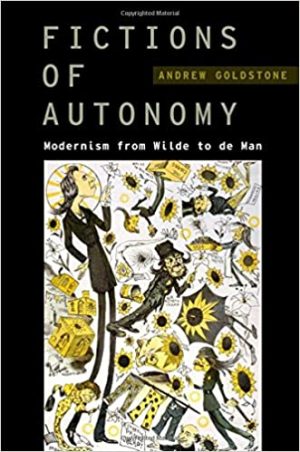 Fictions of Autonomy Modernism from Wilde to de Man