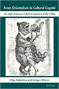 From Orientalism to Cultural Capital The Myth of Russia in British Literature of the 1920s