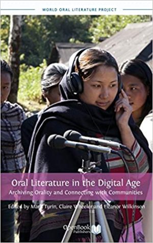 Oral Literature in the Digital Age Archiving Orality and Connecting with Communities
