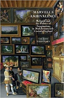 Marvells Ambivalence Religion and the Politics of Imagination in mid seventeenth century England