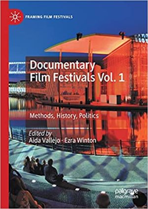 Documentary Film Festivals Vol 1 Methods History Politics