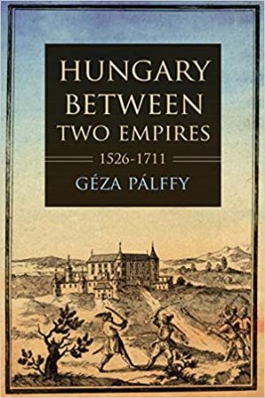 Hungary between Two Empires 1526 1711