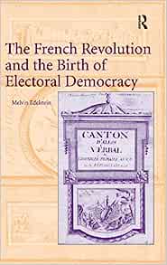 The French Revolution and the Birth of Electoral Democracy