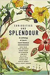 Lonely Planet Curiosities and Splendour 1 An anthology of classic travel literature