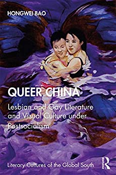 Queer China Lesbian and Gay Literature and Visual Culture under Postsocialism