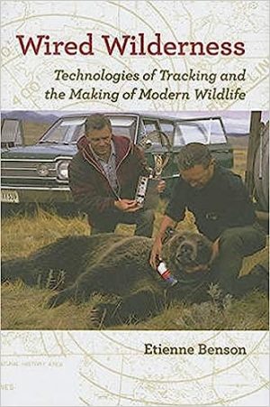Wired Wilderness Technologies of Tracking and the Making of Modern Wildlife