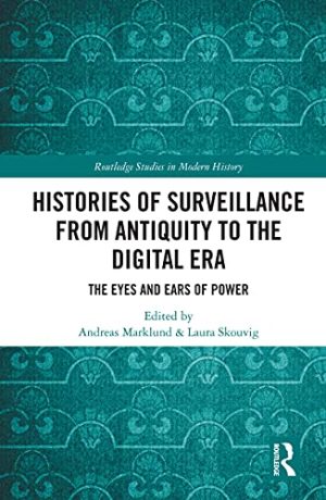 Histories of Surveillance from Antiquity to the Digital Era The Eyes and Ears of Power