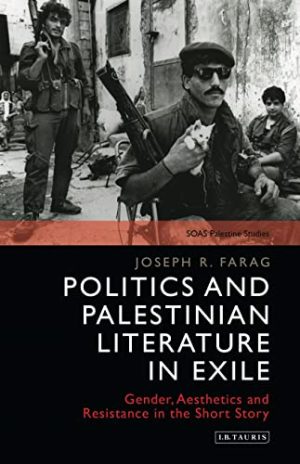 Politics and Palestinian Literature in Exile Gender Aesthetics and Resistance in the Short Story