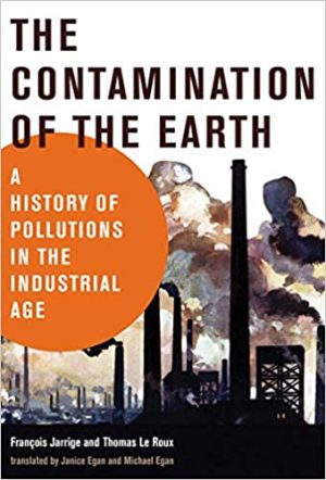 The Contamination of the Earth A History of Pollutions in the Industrial Age