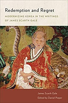 Redemption and Regret Modernizing Korea in the Writings of James Scarth Gale