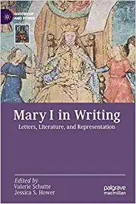 Mary I in Writing Letters Literature and Representation Queenship and Power