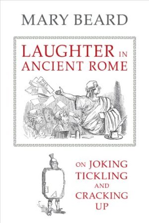 Laughter in Ancient Rome On Joking Tickling and Cracking Up