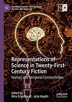 Representations of Science in Twenty First Century Fiction Human and Temporal Connectivities