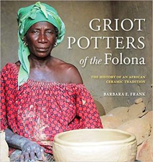 Griot Potters of the Folona The History of an African Ceramic Tradition