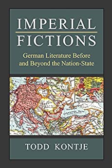 Imperial Fictions German Literature Before and Beyond the Nation State