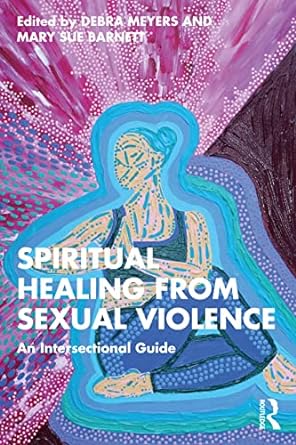 Spiritual Healing from Sexual Violence An Intersectional Guide