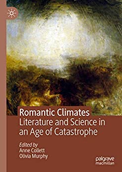 Romantic Climates Literature and Science in an Age of Catastrophe