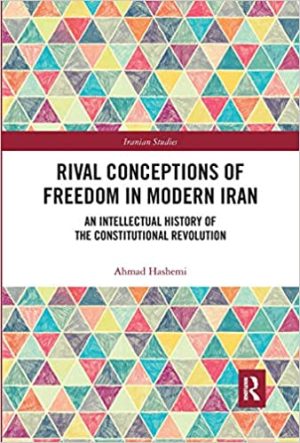 Rival Conceptions of Freedom in Modern Iran An Intellectual History of the Constitutional Revolution