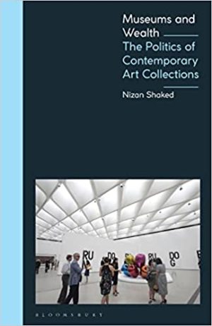 Museums and Wealth The Politics of Contemporary Art Collections