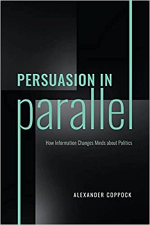 Persuasion in Parallel How Information Changes Minds about Politics