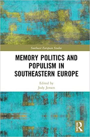 Memory Politics and Populism in Southeastern Europe Southeast European Studies