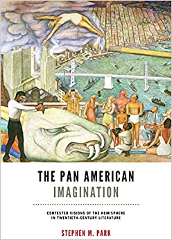 The Pan American Imagination Contested Visions of the Hemisphere in Twentieth Century Literature