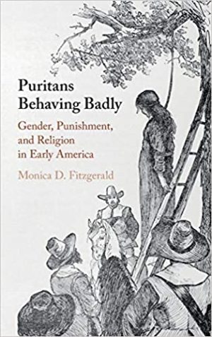 Puritans Behaving Badly Gender Punishment and Religion in Early America
