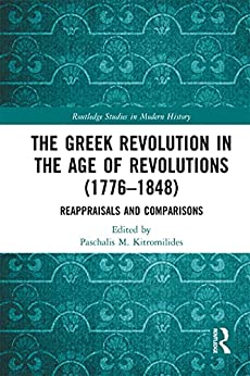 The Greek Revolution in the Age of Revolutions 1776 1848  Reappraisals and Comparisons