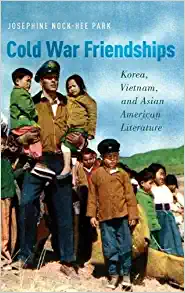 Cold War Friendships Korea Vietnam and Asian American Literature