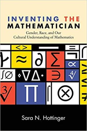 Inventing the Mathematician Gender Race and Our Cultural Understanding of Mathematics
