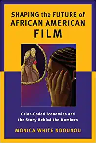 Shaping the Future of African American Film Color Coded Economics and the Story Behind the Numbers