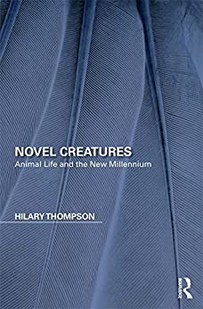 Novel Creatures Animal Life and the New Millennium