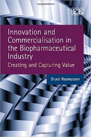 Innovation and Commercialisation in the Biopharmaceutical Industry Creating and Capturing Value