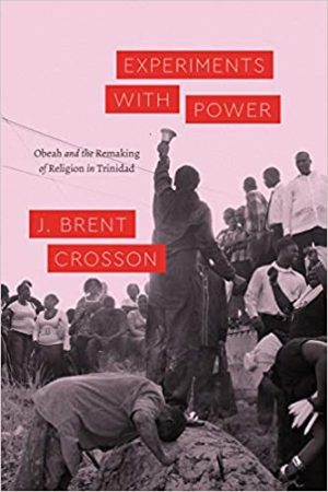 Experiments with Power Obeah and the Remaking of Religion in Trinidad