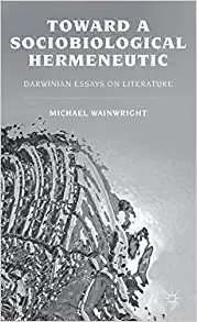 Toward a Sociobiological Hermeneutic Darwinian Essays on Literature