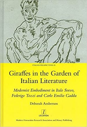 Giraffes in the Garden of Italian Literature Modernist Embodiment in Italo Svevo Federigo Tozzi and Carlo Emilio Gadda