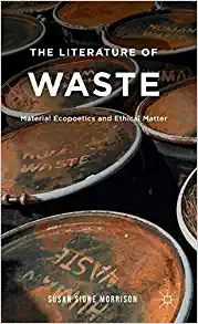 The Literature of Waste Material Ecopoetics and Ethical Matter